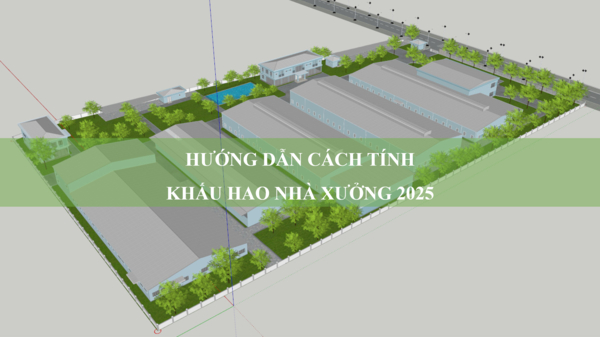 Hướng dẫn cách tính khấu hao nhà xưởng 2025